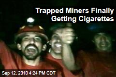 Trapped Miners Finally Getting Cigarettes