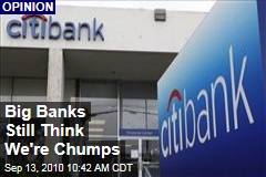 Big Banks Still Think We're Chumps