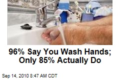 96% Say You Wash Hands; Only 85% Actually Do