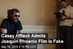 Casey Affleck Admits Joaquin Phoenix Film Is Fake