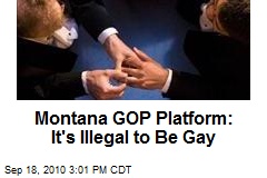 Montana GOP Platform: It's Illegal to Be Gay