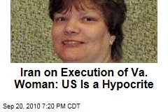 Iran on Execution of Va. Woman: US Is a Hypocrite