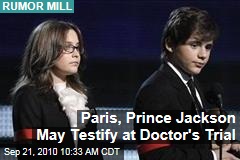 Paris, Prince Jackson May Testify at Doctor's Trial