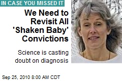 We Need to Revisit All 'Shaken Baby' Convictions