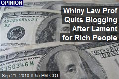 Whiny Law Prof Quits Blogging After Lament for Rich People
