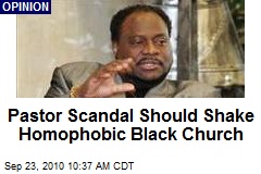 Pastor Scandal Should Shake Homophobic Black Church