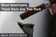 Most Americans Think Rich Are Too Rich