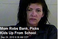 Mom Robs Bank, Picks Kids Up From School