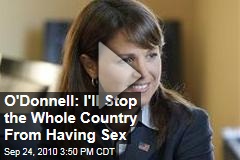 O'Donnell: I'll Stop the Whole Country From Having Sex