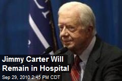 Jimmy Carter Will Remain in Hospital