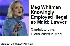 Meg Whitman Knowingly Employed Illegal as Maid: Lawyer