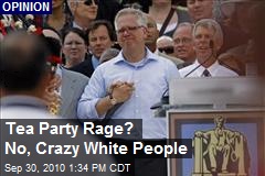 Tea Party Rage? No, Crazy White People