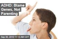 ADHD: Blame Genes, Not Parenting