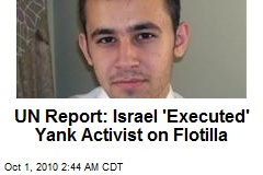 UN Report: Israel 'Executed' Yank Activist on Flotilla