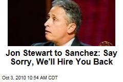 Jon Stewart to Sanchez: Say Sorry, We'll Hire You Back