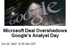 Microsoft Deal Overshadows Google's Analyst Day