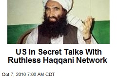 US in Secret Talks With Ruthless Haqqani Network