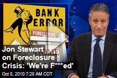 Daily Show Video: Jon Stewart Tackles Foreclosure Crisis