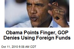 Obama Points Finger, GOP Denies Using Foreign Funds