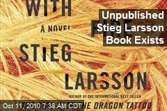 Unpublished Stieg Larsson Book Exists