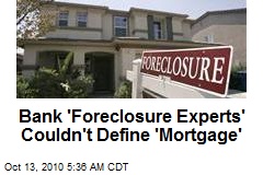 Bank 'Foreclosure Experts' Couldn't Define 'Mortgage'