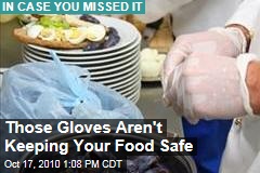 Those Gloves Aren't Keeping Your Food Safe