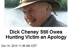 Dick Cheney Still Owes Hunting Victim an Apology