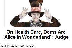 On Health Care, Dems Are 'Alice in Wonderland': Judge