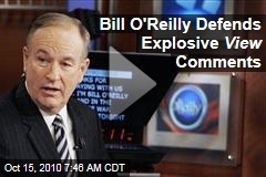Bill O'Reilly Defends Explosive View Comments