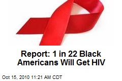 Report: 1 in 22 Black Americans Will Get HIV