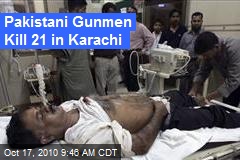 Pakistani Gunmen Kill 21 in Karachi
