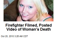 Firefighter Filmed, Posted Video of Woman's Death