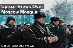 Uproar Brews Over Moscow Mosque