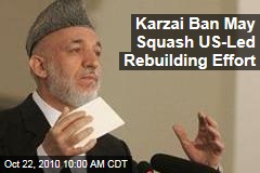 Karzai Ban May Squash US-Led Rebuilding Effort