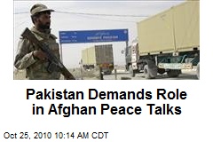 Pakistan Demands Role in Afghan Peace Talks