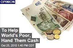 To Help World's Poor, Hand Them Cash