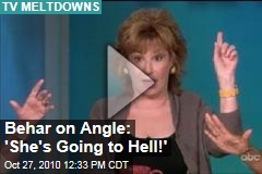 Behar to Angle: She's 'Going to Hell!'