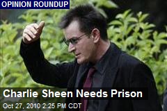 Charlie Sheen Needs Prison