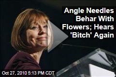 Angle Needles Behar With Flowers; Hears 'Bitch' Again
