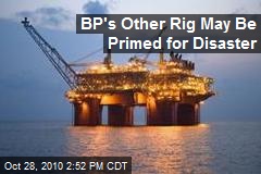 BP's Other Rig May Be Primed for Disaster