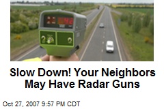 Slow Down! Your Neighbors May Have Radar Guns