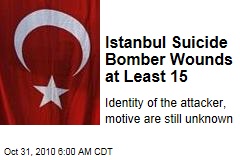 Istanbul Suicide Bomber Wounds at Least 15