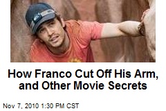 How Franco Cut Off His Arm, and Other Movie Secrets