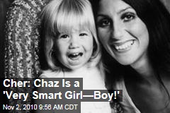 Cher: Chaz Is a 'Very Smart Girl&mdash;Boy!'