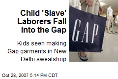 Child 'Slave' Laborers Fall Into the Gap