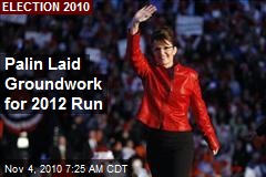 Palin Laid Groundwork for 2012 Run