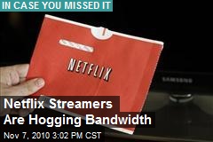 Netflix Streamers Are Hogging Bandwidth