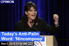 Today's Anti-Palin Word: 'Nincompoop'