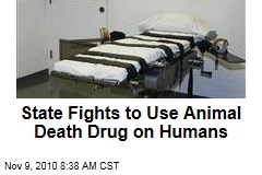State Fights to Use Animal Death Drug on Humans
