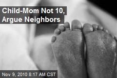 Child-Mom Not 10, Argue Neighbors